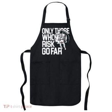 Only Those Who Risk Go Far Astronaut Apron