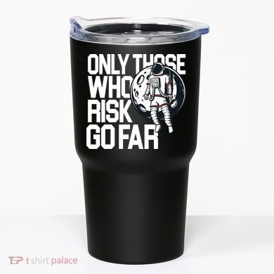 Only Those Who Risk Go Far Astronaut Tumbler