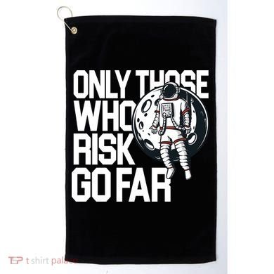 Only Those Who Risk Go Far Astronaut Golf Towel