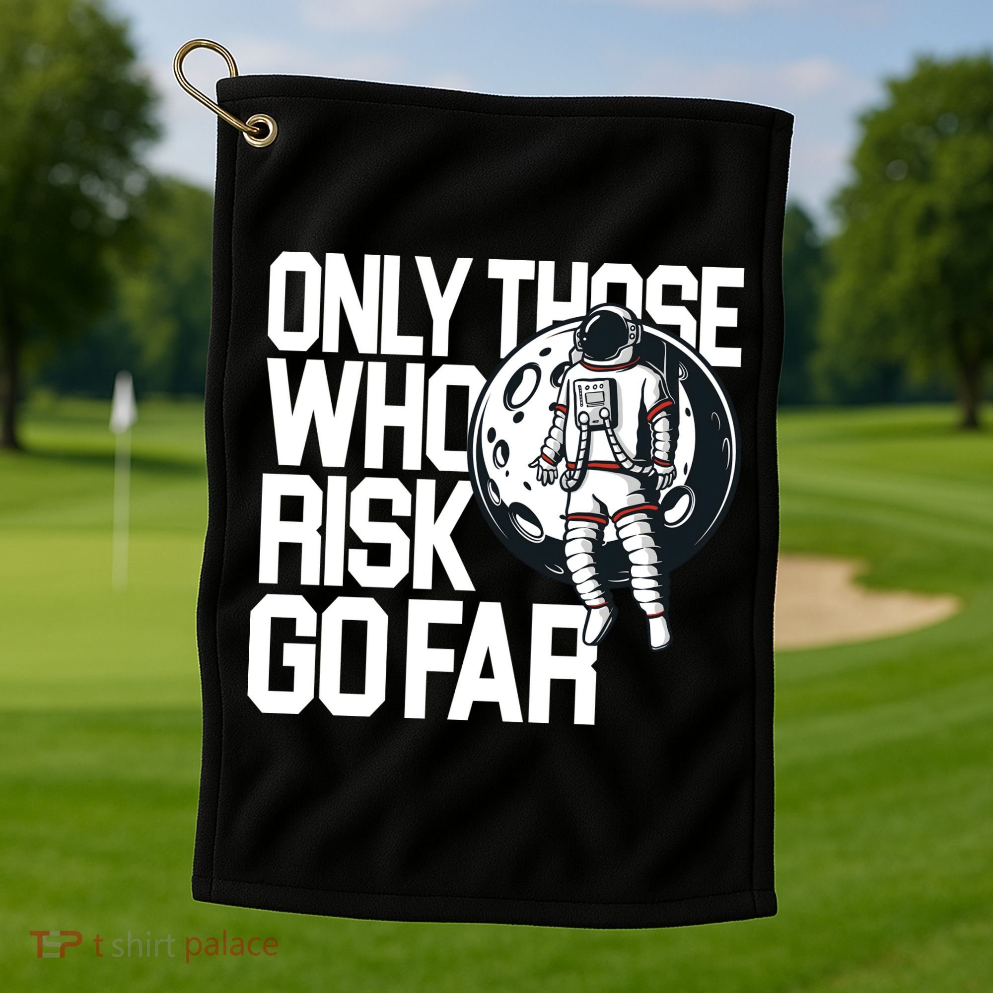Only Those Who Risk Go Far Astronaut Golf Towel