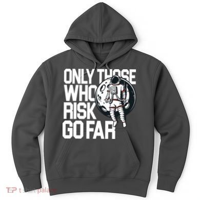 Only Those Who Risk Go Far Astronaut Hoodie