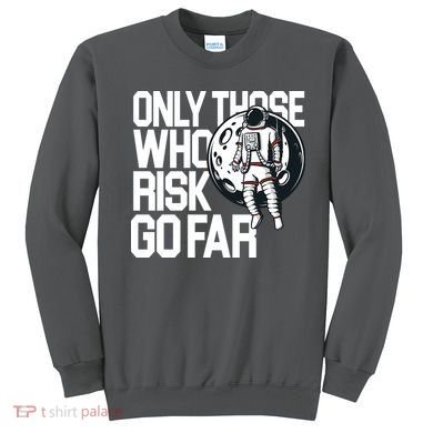 Only Those Who Risk Go Far Astronaut Sweatshirt