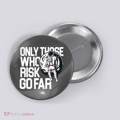 Only Those Who Risk Go Far Astronaut Button