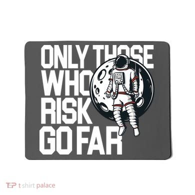 Only Those Who Risk Go Far Astronaut Mousepad
