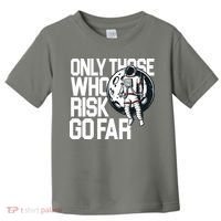 Only Those Who Risk Go Far Astronaut Toddler T-Shirt thumb 0