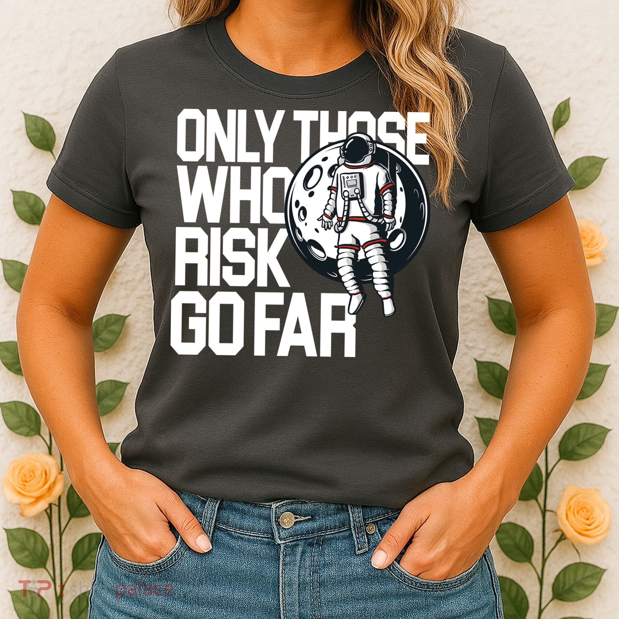 Only Those Who Risk Go Far Astronaut Women's T-Shirt