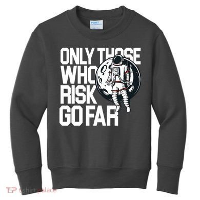 Only Those Who Risk Go Far Astronaut Kids Sweatshirt