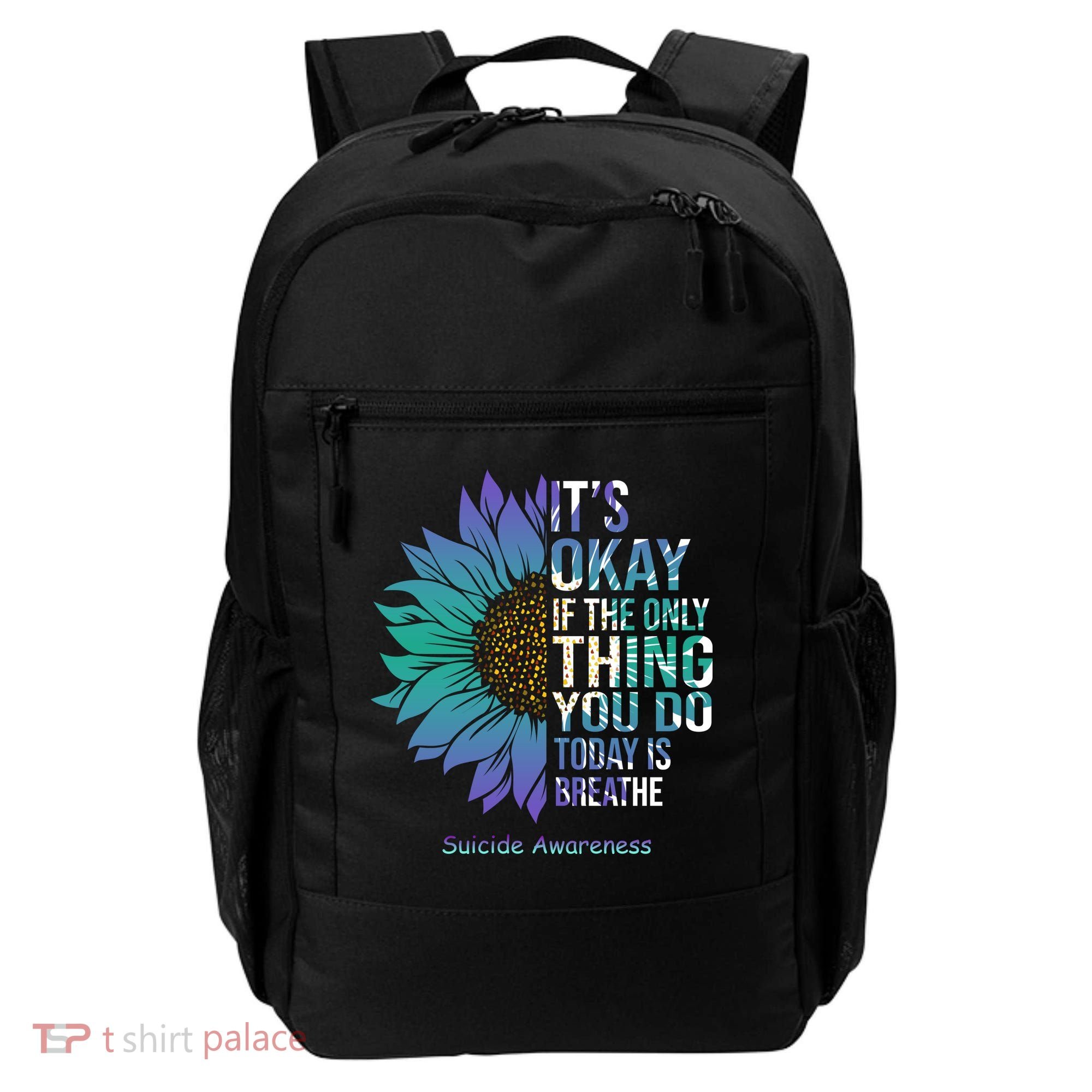 Only Thing You Do Today Is Break Suicide Awareness Sunflowe Backpack