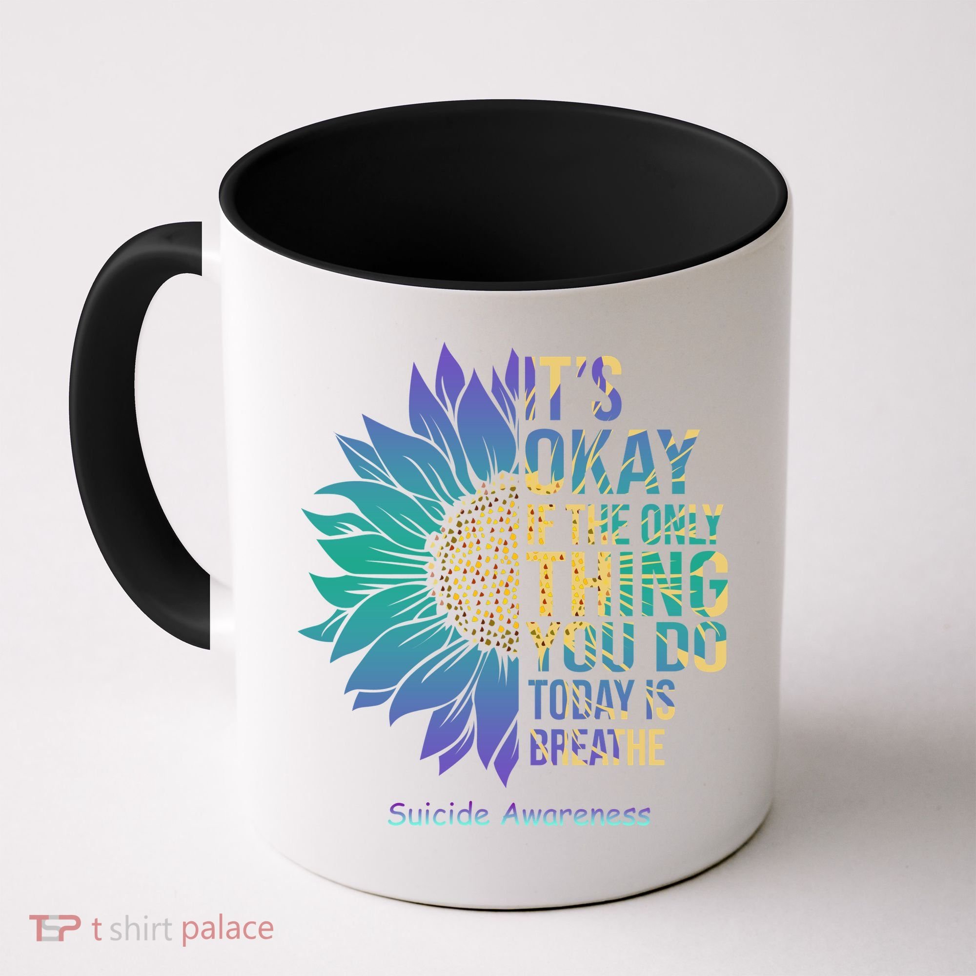 Only Thing You Do Today Is Break Suicide Awareness Sunflowe Coffee Mug