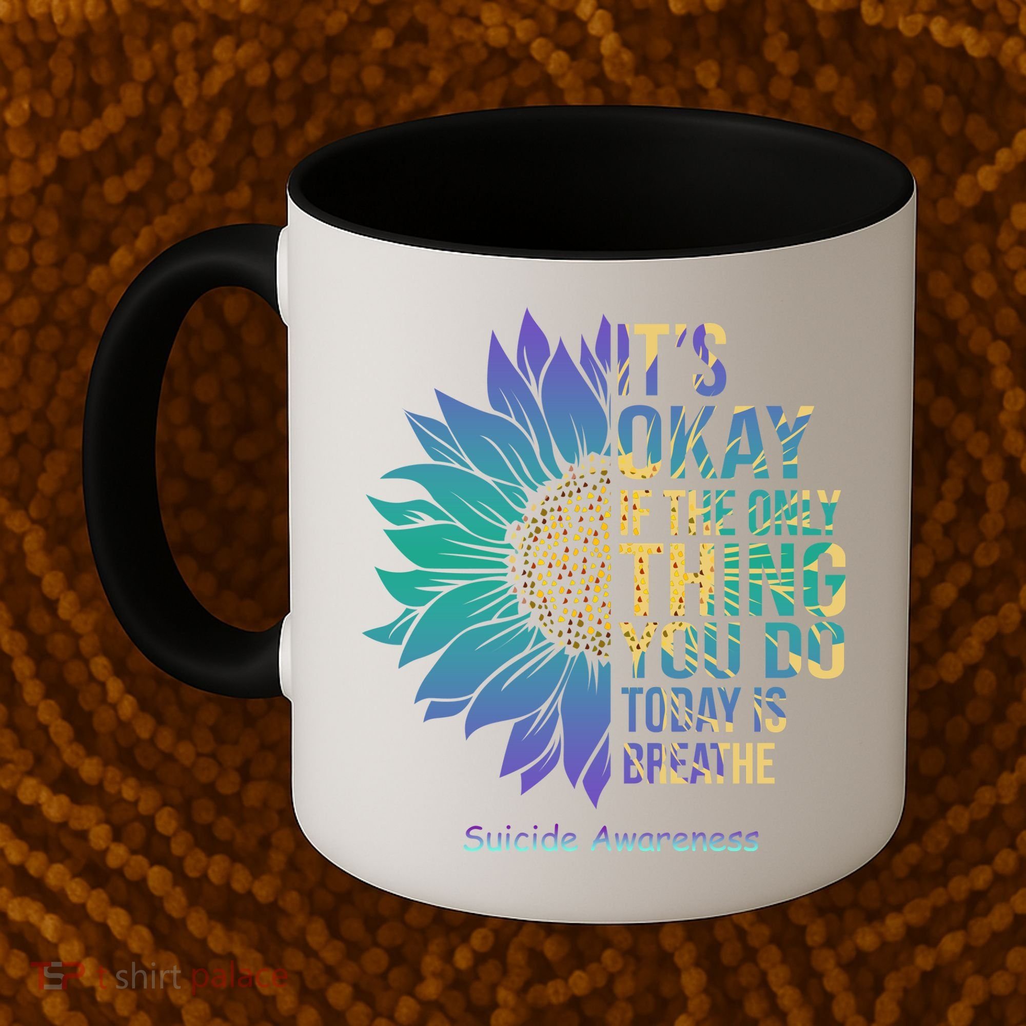 Only Thing You Do Today Is Break Suicide Awareness Sunflowe Coffee Mug