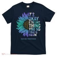 Only Thing You Do Today Is Break Suicide Awareness Sunflowe T-Shirt thumb 0