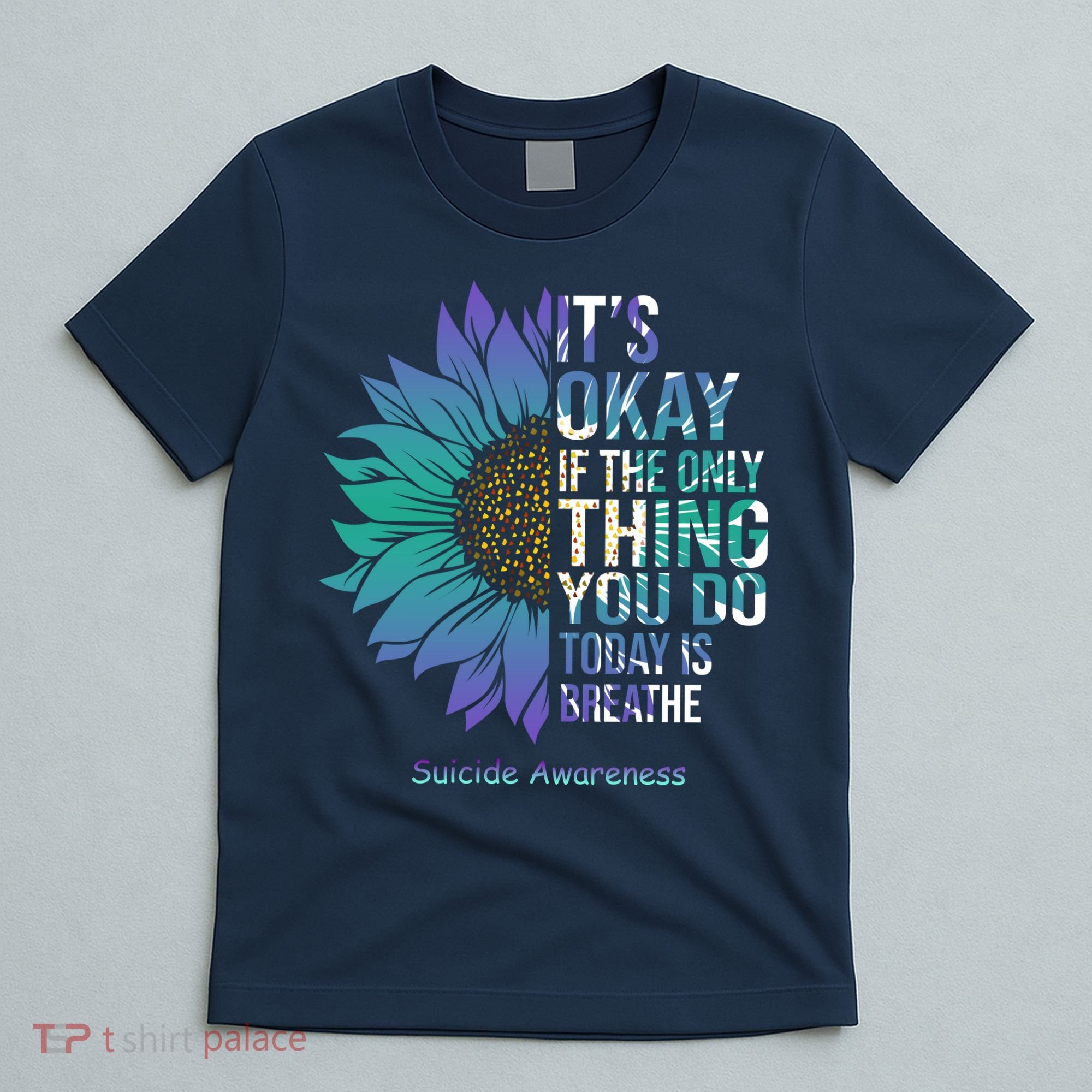 Only Thing You Do Today Is Break Suicide Awareness Sunflowe T-Shirt