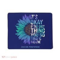Only Thing You Do Today Is Break Suicide Awareness Sunflowe Mousepad thumb 0