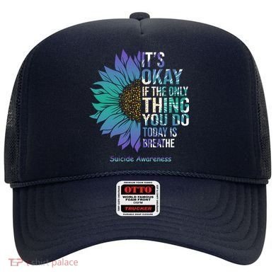 Only Thing You Do Today Is Break Suicide Awareness Sunflowe Hat