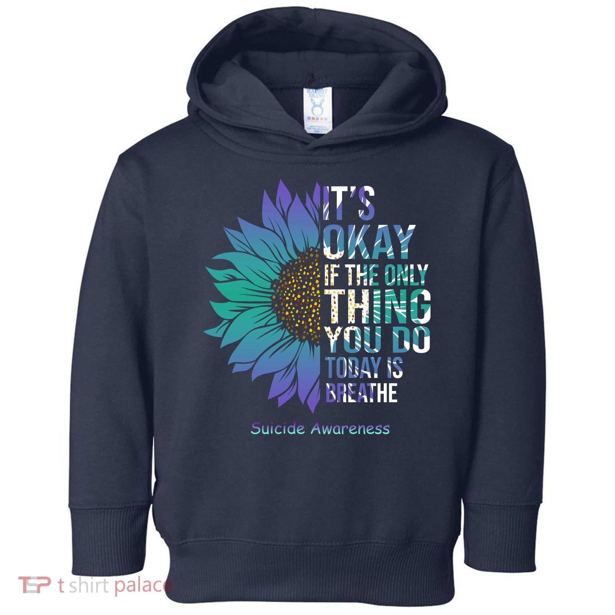 Only Thing You Do Today Is Break Suicide Awareness Sunflowe Toddler Hoodie