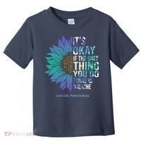 Only Thing You Do Today Is Break Suicide Awareness Sunflowe Toddler T-Shirt thumb 0