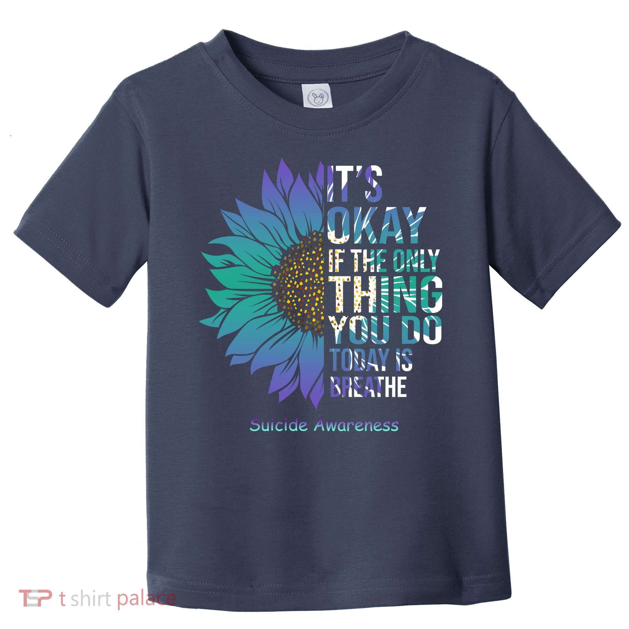 Only Thing You Do Today Is Break Suicide Awareness Sunflowe Toddler T-Shirt