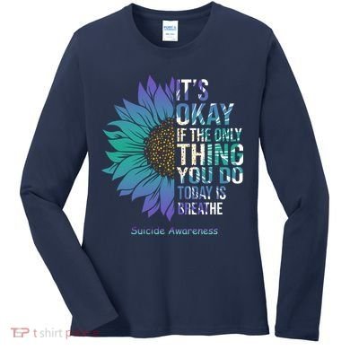 Only Thing You Do Today Is Break Suicide Awareness Sunflowe Women's Long Sleeve Shirt