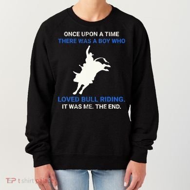 Once Upon A Time There Was A Boy Who Loved Bull Riding Women's Sweatshirt