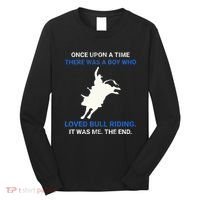 Once Upon A Time There Was A Boy Who Loved Bull Riding Long Sleeve Shirt thumb 0
