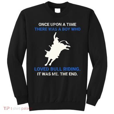 Once Upon A Time There Was A Boy Who Loved Bull Riding Sweatshirt