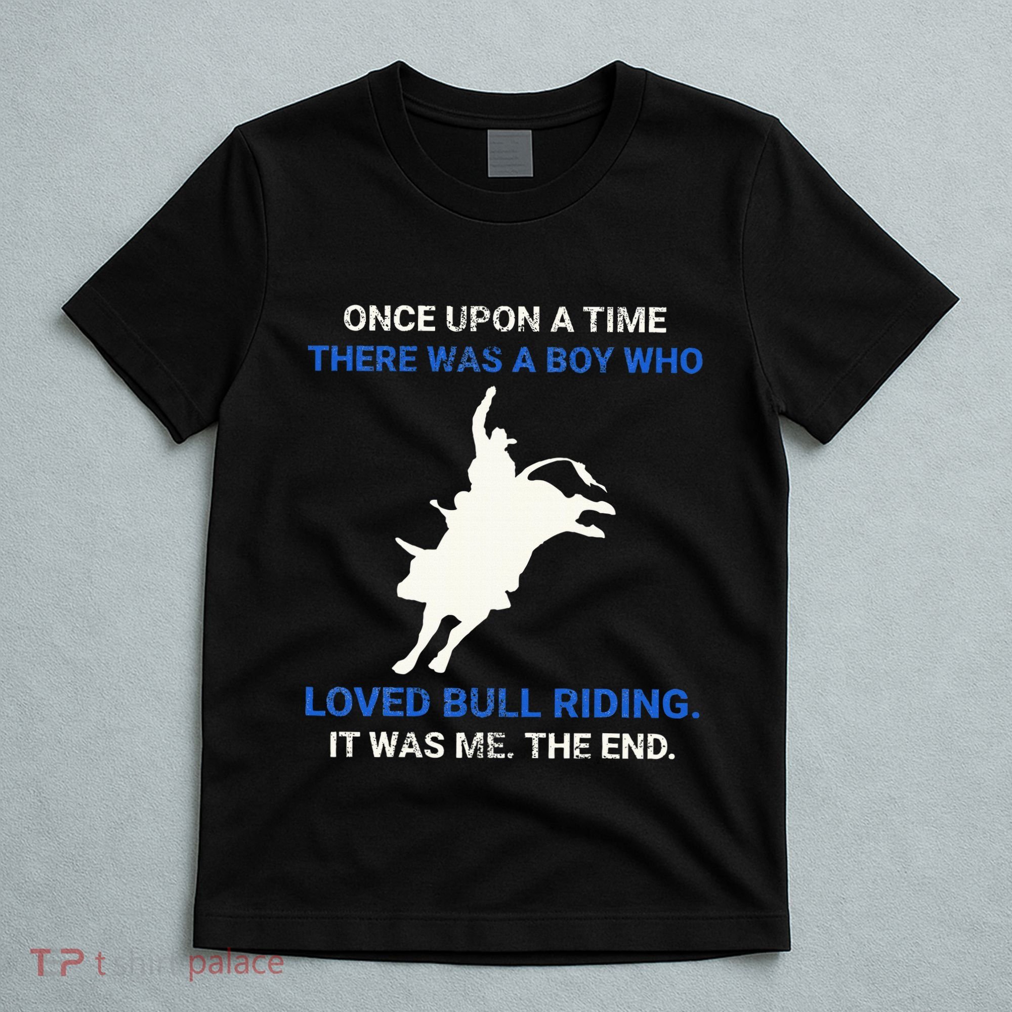 Once Upon A Time There Was A Boy Who Loved Bull Riding T-Shirt