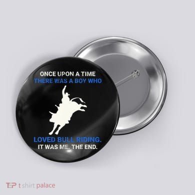 Once Upon A Time There Was A Boy Who Loved Bull Riding Button