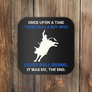 Once Upon A Time There Was A Boy Who Loved Bull Riding Coaster