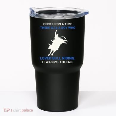 Once Upon A Time There Was A Boy Who Loved Bull Riding Tumbler