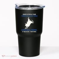 Once Upon A Time There Was A Boy Who Loved Bull Riding Tumbler thumb 0