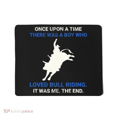 Once Upon A Time There Was A Boy Who Loved Bull Riding Mousepad