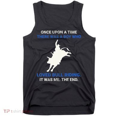 Once Upon A Time There Was A Boy Who Loved Bull Riding Tank Top