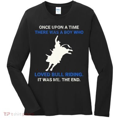 Once Upon A Time There Was A Boy Who Loved Bull Riding Women's Long Sleeve Shirt