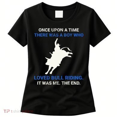 Once Upon A Time There Was A Boy Who Loved Bull Riding Women's T-Shirt