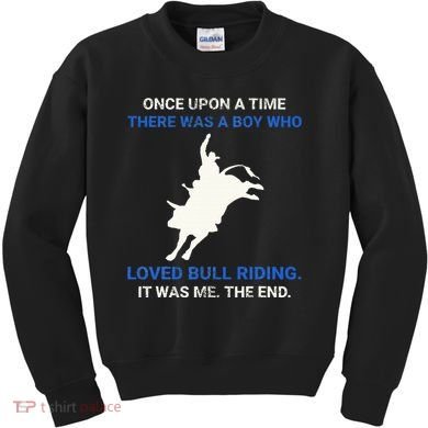 Once Upon A Time There Was A Boy Who Loved Bull Riding Kids Sweatshirt