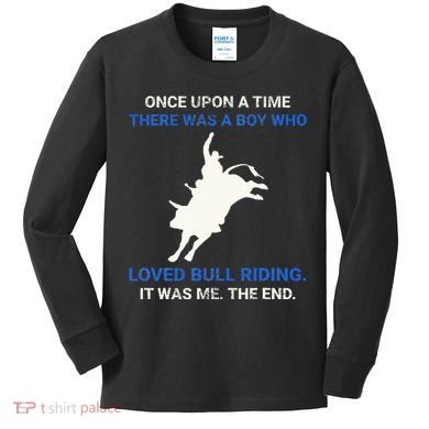 Once Upon A Time There Was A Boy Who Loved Bull Riding Kids Long Sleeve Shirt