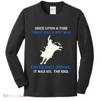 Once Upon A Time There Was A Boy Who Loved Bull Riding Kids Long Sleeve Shirt thumb 0