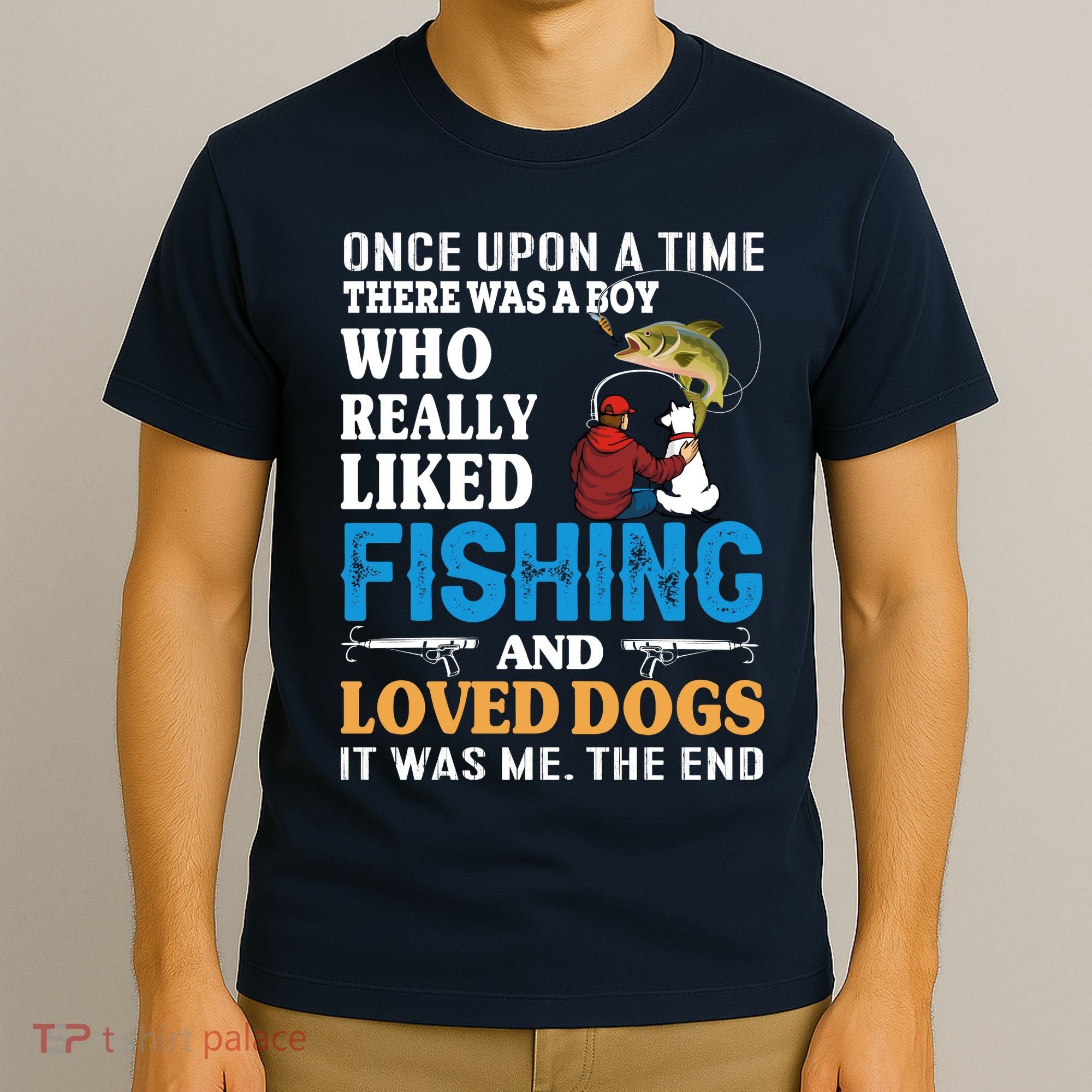 Once Upon A Time A Man Loved Fishing And Loved Dogs T-Shirt