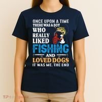 Once Upon A Time A Man Loved Fishing And Loved Dogs T-Shirt thumb 4