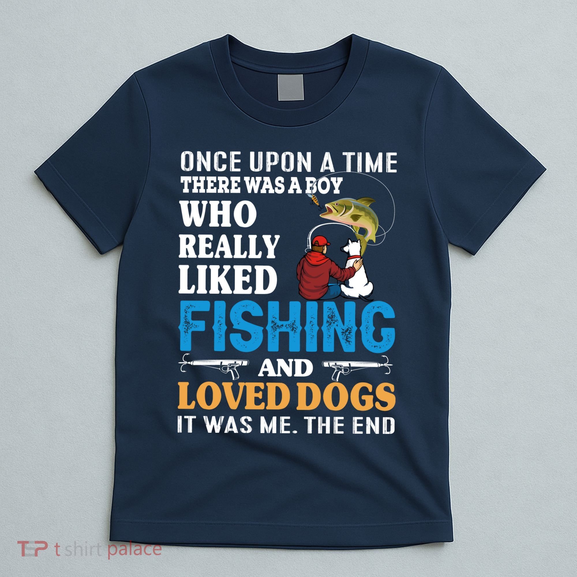 Once Upon A Time A Man Loved Fishing And Loved Dogs T-Shirt
