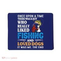 Once Upon A Time A Man Loved Fishing And Loved Dogs Mousepad thumb 0