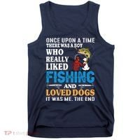 Once Upon A Time A Man Loved Fishing And Loved Dogs Tank Top thumb 0