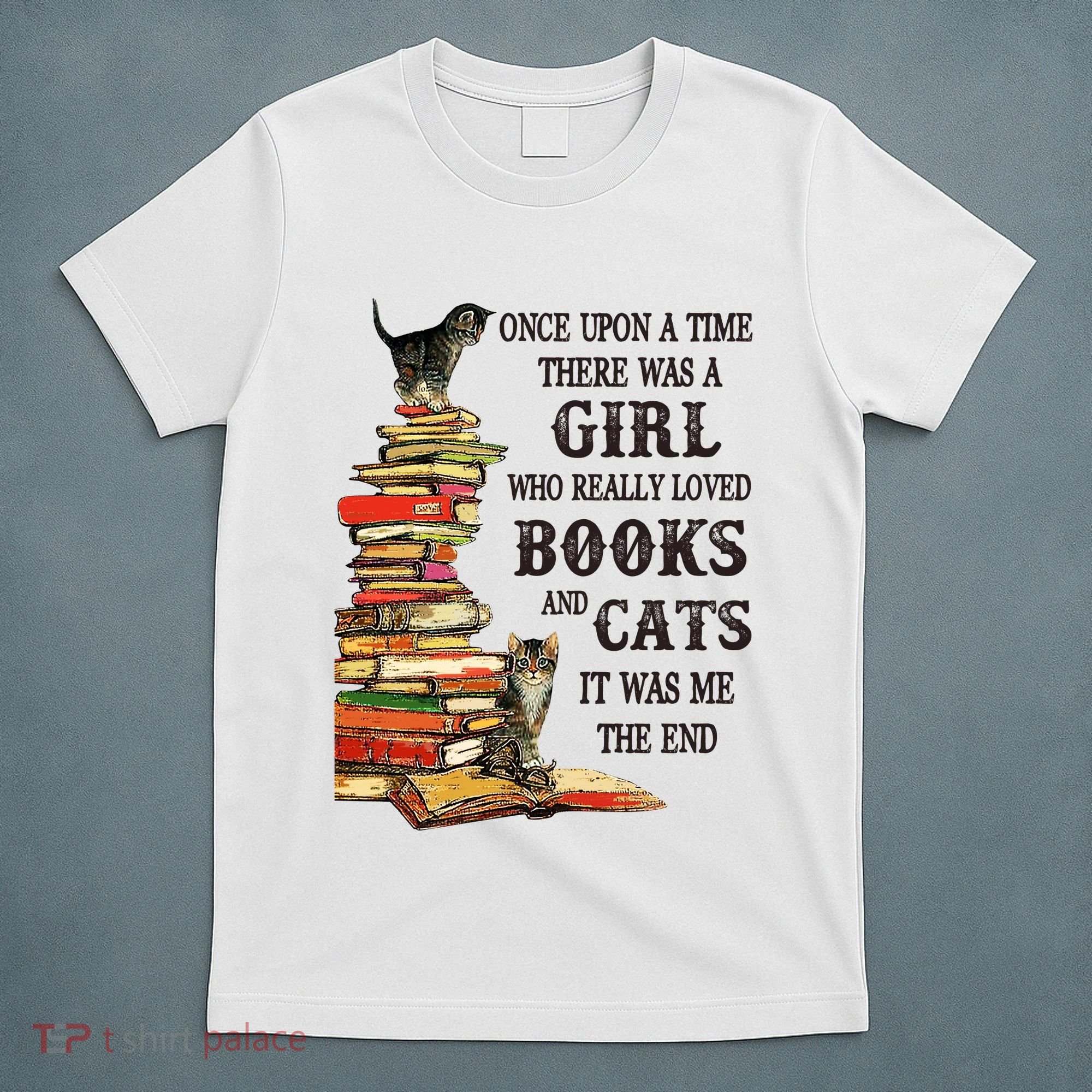 Once Upon A Time A Girl Really Loved Books And Cats T-Shirt
