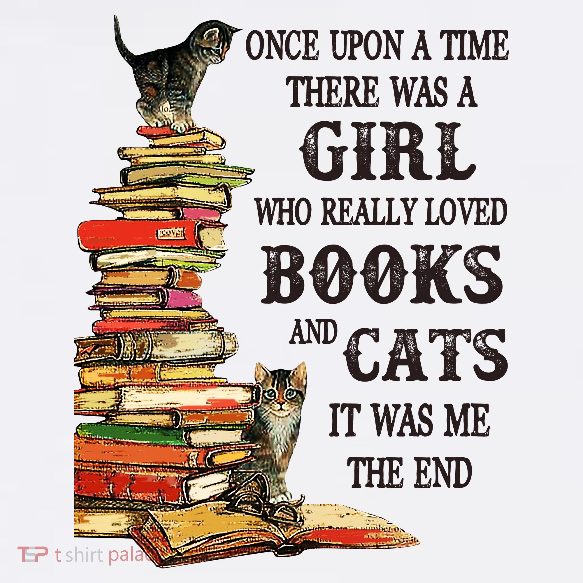 Once Upon A Time A Girl Really Loved Books And Cats T-Shirt