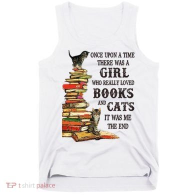Once Upon A Time A Girl Really Loved Books And Cats Tank Top
