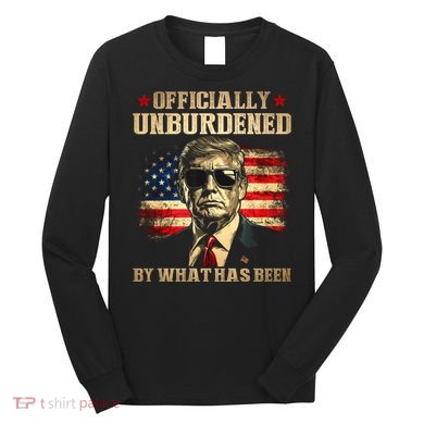 Officially Unburdened By What Has Been Trump Victory Long Sleeve Shirt