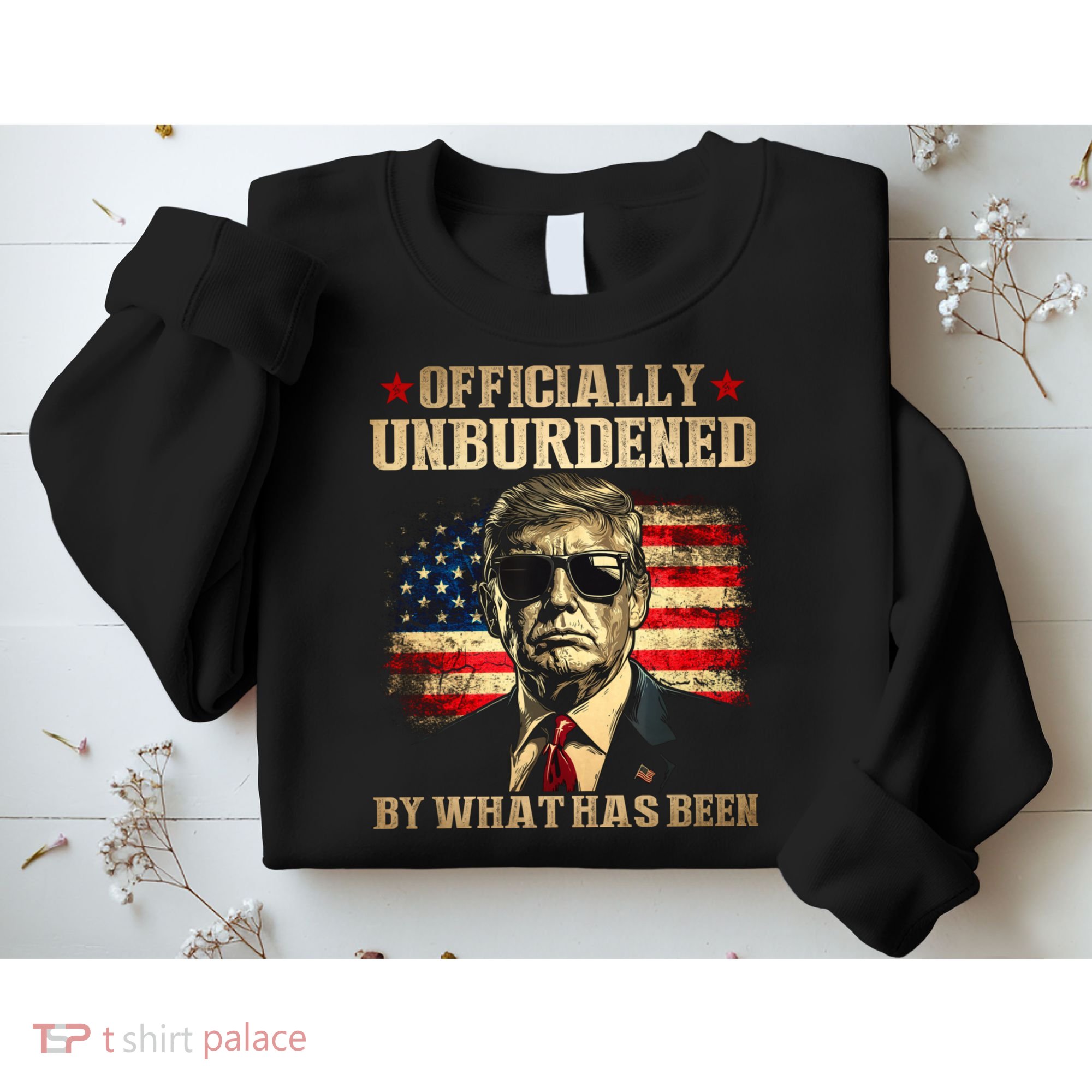 Officially Unburdened By What Has Been Trump Victory Sweatshirt