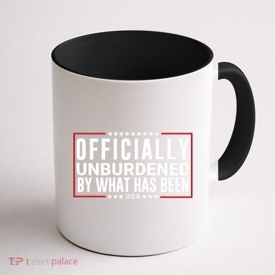 Officially Unburdened By What Has Been Trump Won Funny Saying Donald Trump Won Coffee Mug back