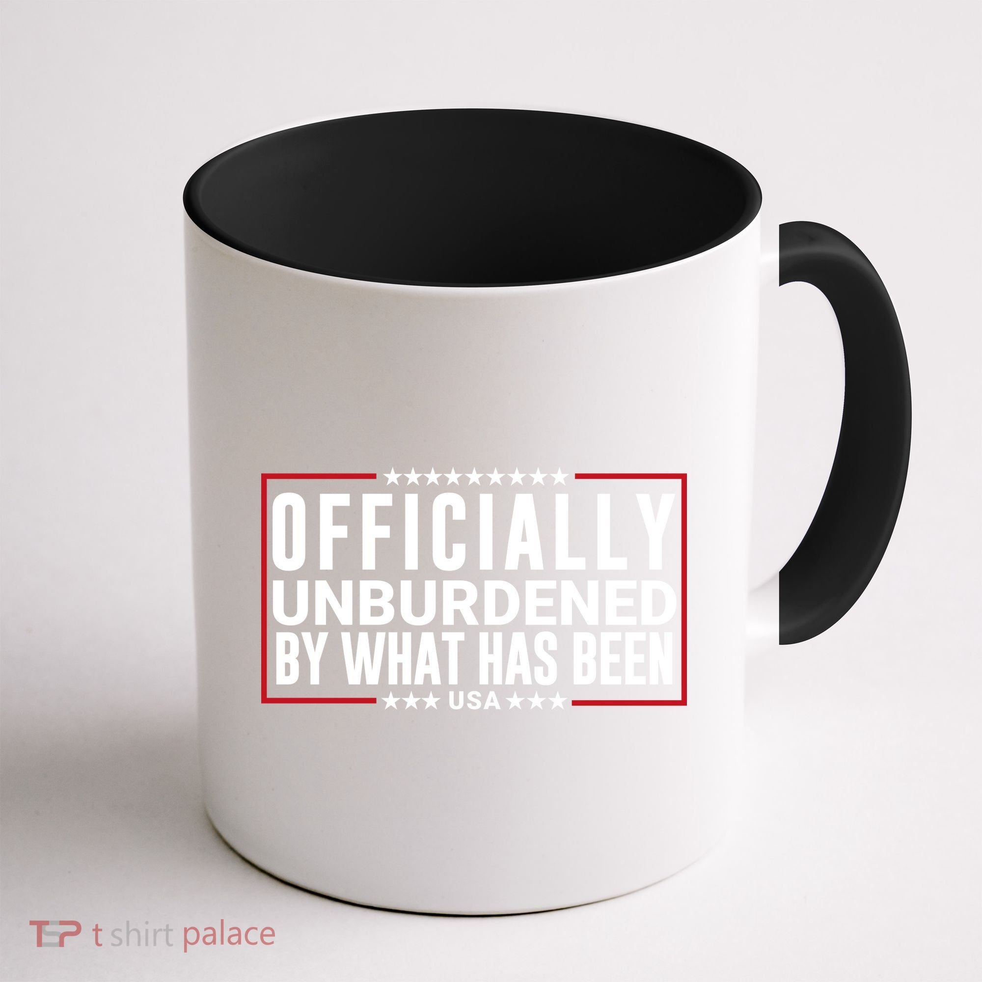 Officially Unburdened By What Has Been Trump Won Funny Saying Donald Trump Won Coffee Mug