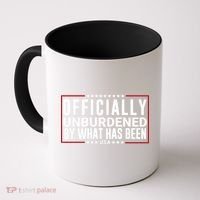 Officially Unburdened By What Has Been Trump Won Funny Saying Donald Trump Won Coffee Mug thumb 0